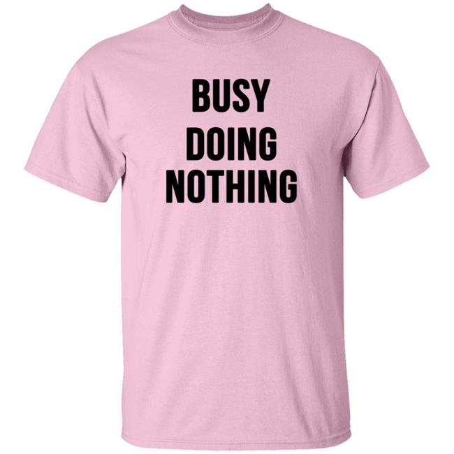 Busy Doing Nothing Shirt Busy Doing Nothing Shirt