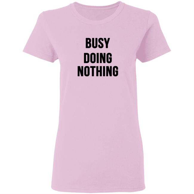 Busy Doing Nothing Shirt Busy Doing Nothing Shirt