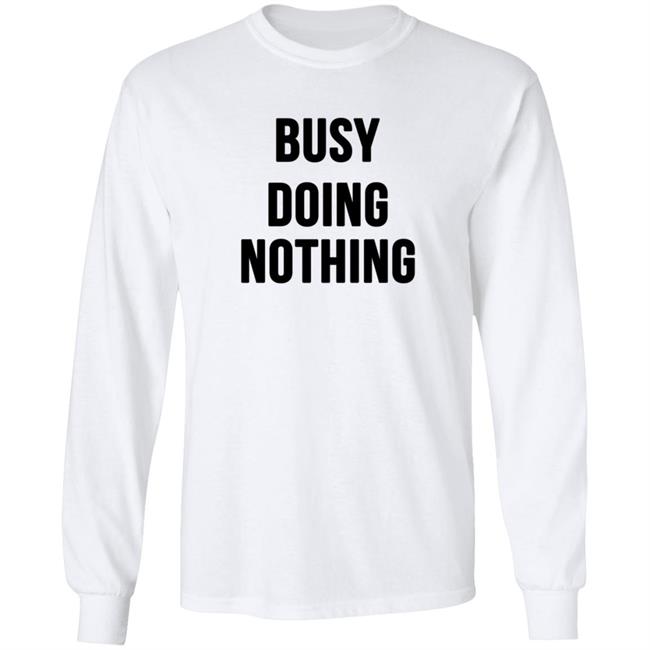 Busy Doing Nothing Shirt Busy Doing Nothing Shirt