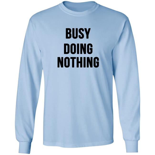 Busy Doing Nothing Shirt Busy Doing Nothing Shirt
