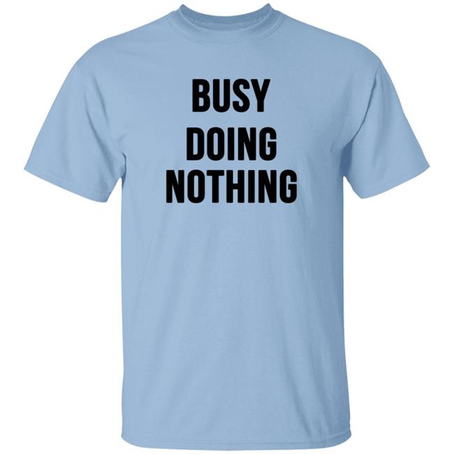 Busy Doing Nothing Shirt Busy Doing Nothing Shirt