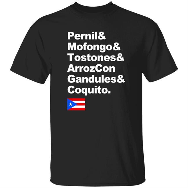 Pernil Mofongo Tostones Arrozcon Gandules Coquito Shirt Puerto Rico Cuisine T Shirt