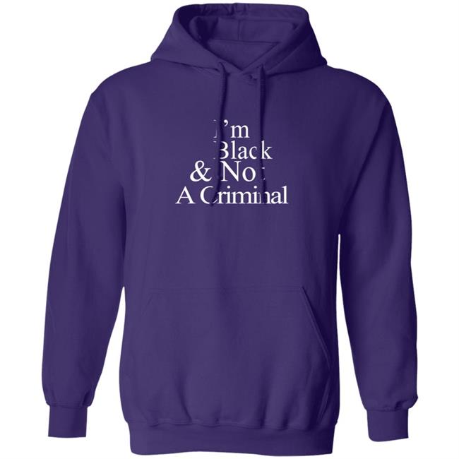 I’M Black & Not A Criminal T Shirt I’M Black & Not A Criminal T Shirt