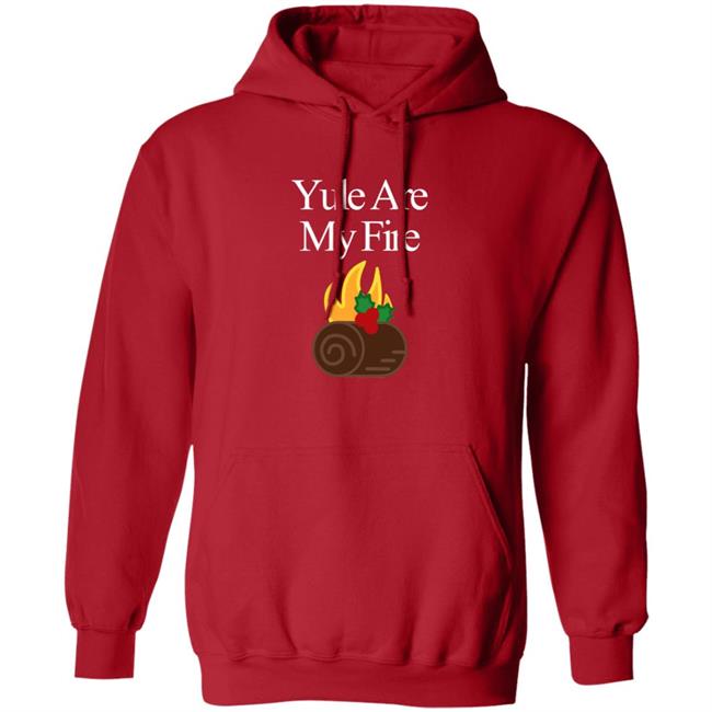 Yule Are My Fire Sweatshirt Yule Are My Fire Sweatshirt