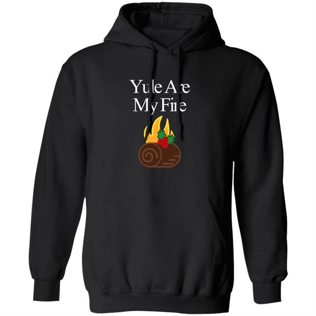 Yule Are My Fire Sweatshirt Yule Are My Fire Sweatshirt