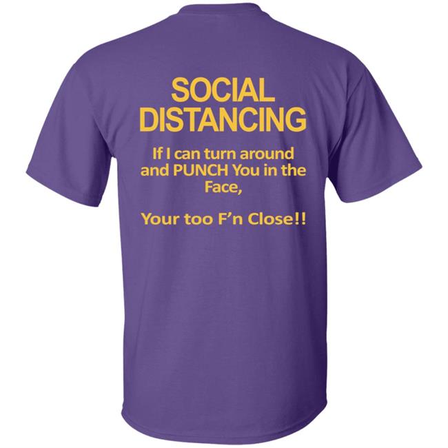 Social Distancing Throat Punch Youre Too Fn Close Tee Shirt Social Distancing Throat Punch Youre Too Fn Close Tee Shirt