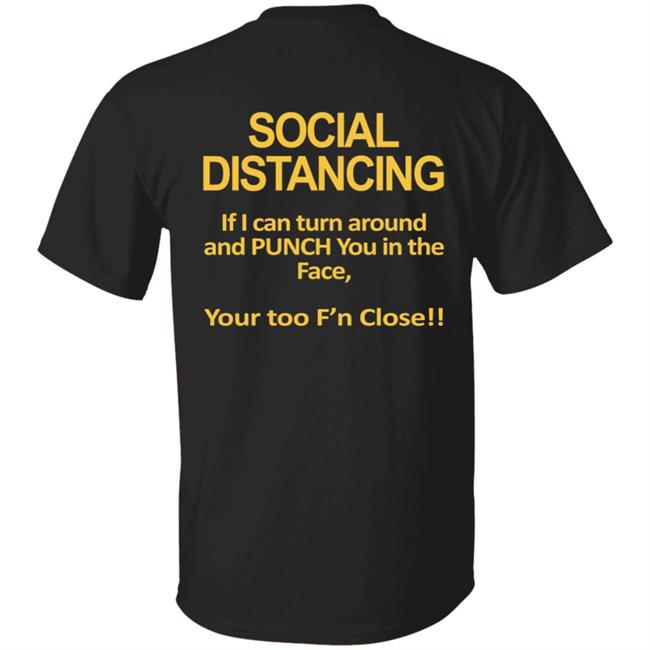 Social Distancing Throat Punch Youre Too Fn Close Tee Shirt