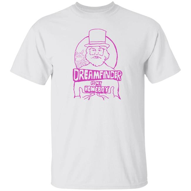 Gratuitous Merch Dreamfinder Is My Homeboy T Shirt