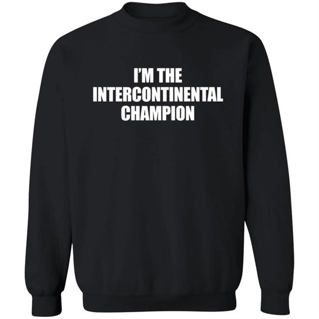 I’m The Intercontinental Champion Shirt I’m The Intercontinental Champion Shirt