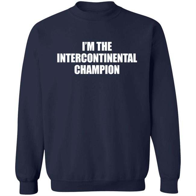 I’m The Intercontinental Champion Shirt I’m The Intercontinental Champion Shirt