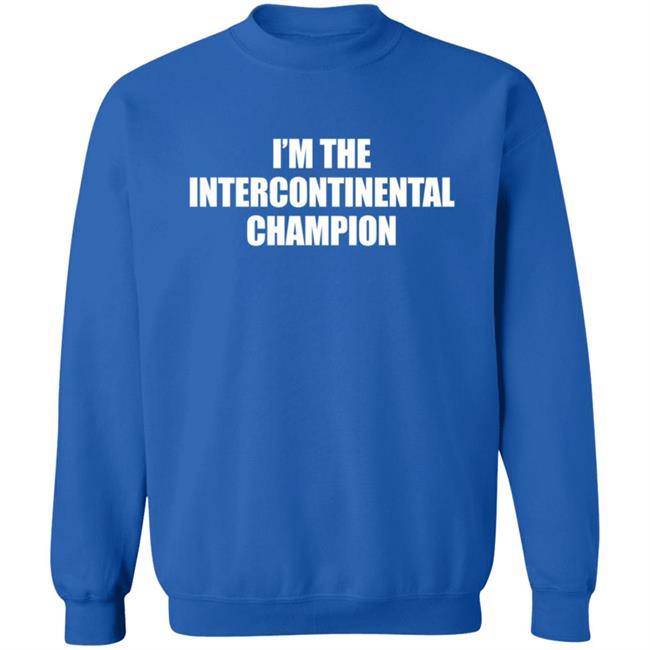 I’m The Intercontinental Champion Shirt I’m The Intercontinental Champion Shirt