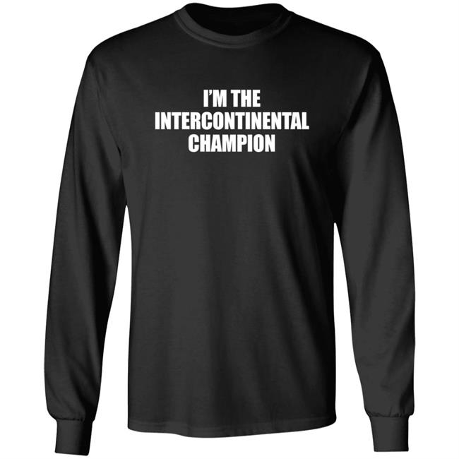 I’m The Intercontinental Champion Shirt I’m The Intercontinental Champion Shirt