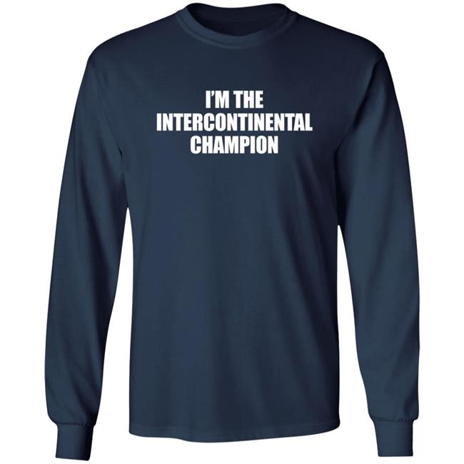 I’m The Intercontinental Champion Shirt I’m The Intercontinental Champion Shirt