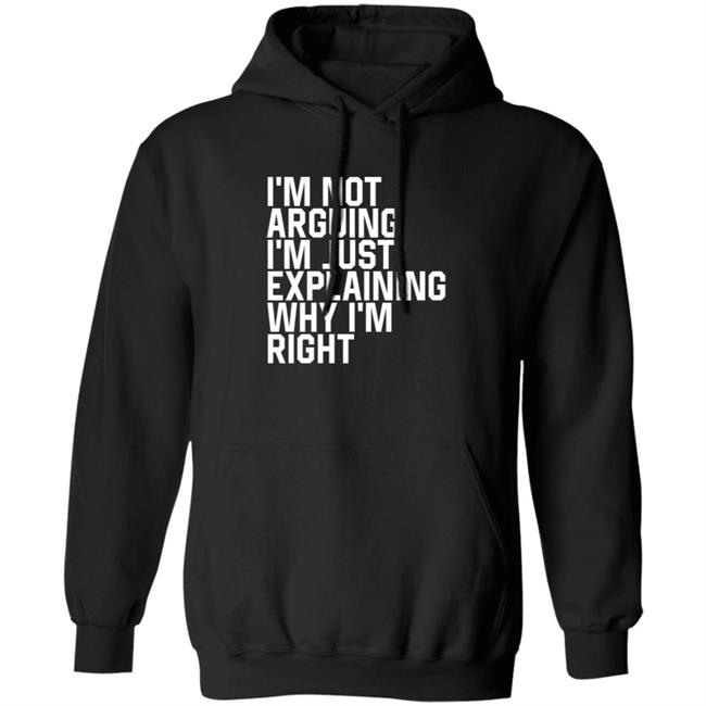 I'm Not Arguing I'm Just Explaining Why I'm Right Hoodie Anne Marie