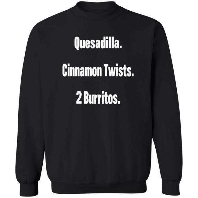 Litttlesnappy Quesadilla Cinnamon Twists 2 Burritos Hoodie Litttlesnappy Quesadilla Cinnamon Twists 2 Burritos Hoodie