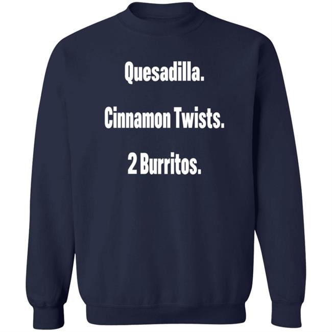 Litttlesnappy Quesadilla Cinnamon Twists 2 Burritos Hoodie Litttlesnappy Quesadilla Cinnamon Twists 2 Burritos Hoodie