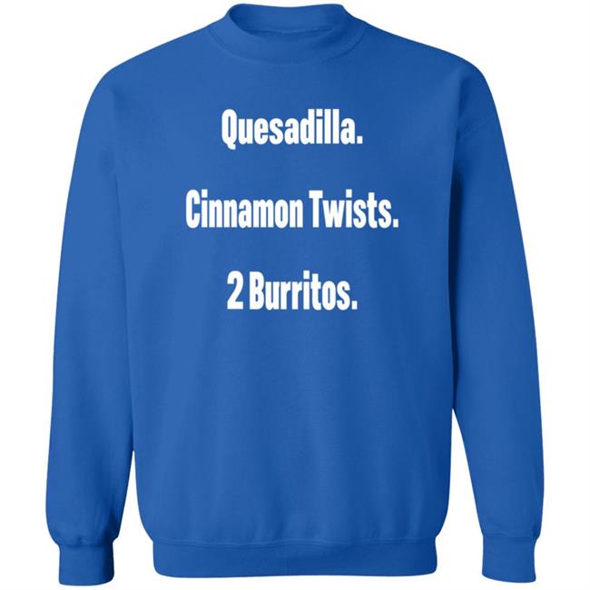 Litttlesnappy Quesadilla Cinnamon Twists 2 Burritos Hoodie Litttlesnappy Quesadilla Cinnamon Twists 2 Burritos Hoodie