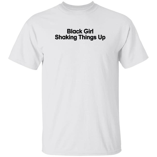 Black Girl Shaking Things Up Shirt
