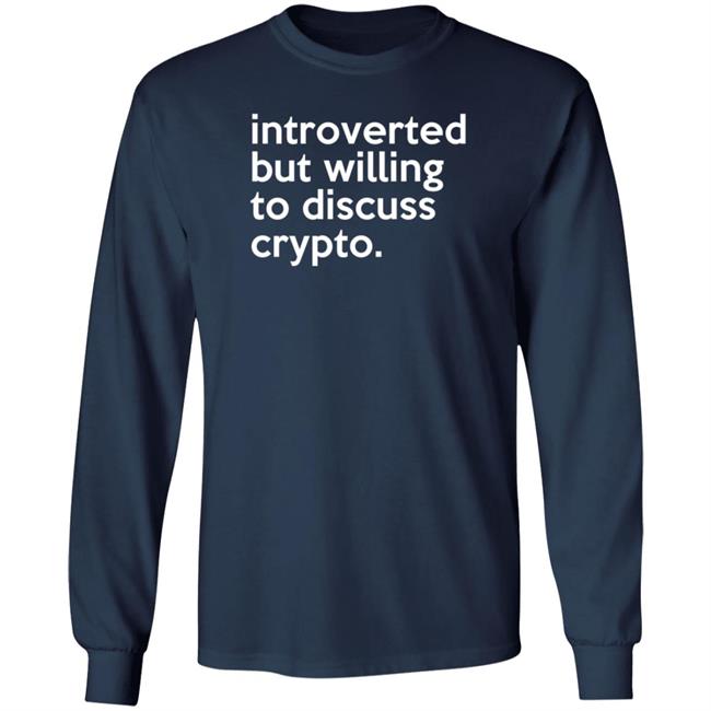 Introverted But Willing To Discuss Crypto Shirt Bloomin Introverted But Willing To Discuss Crypto Shirt Bloomin