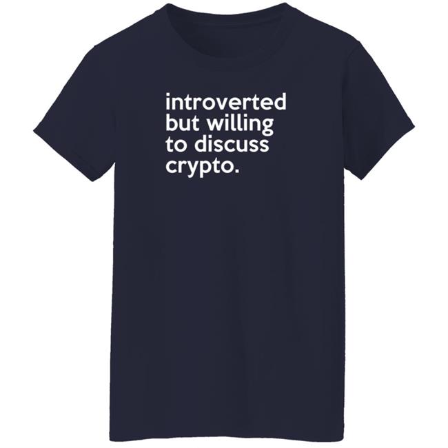 Introverted But Willing To Discuss Crypto Shirt Bloomin Introverted But Willing To Discuss Crypto Shirt Bloomin