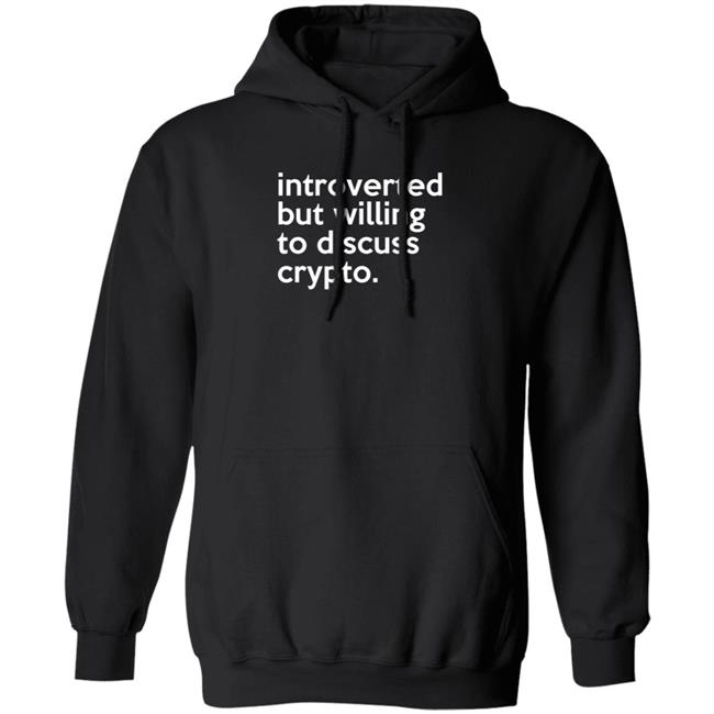 Introverted But Willing To Discuss Crypto Shirt Bloomin Introverted But Willing To Discuss Crypto Shirt Bloomin