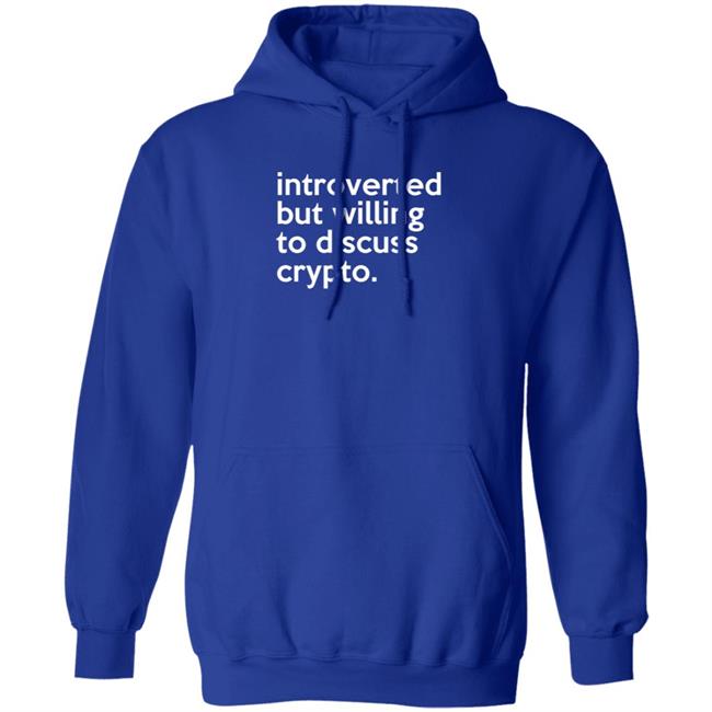 Introverted But Willing To Discuss Crypto Shirt Bloomin Introverted But Willing To Discuss Crypto Shirt Bloomin