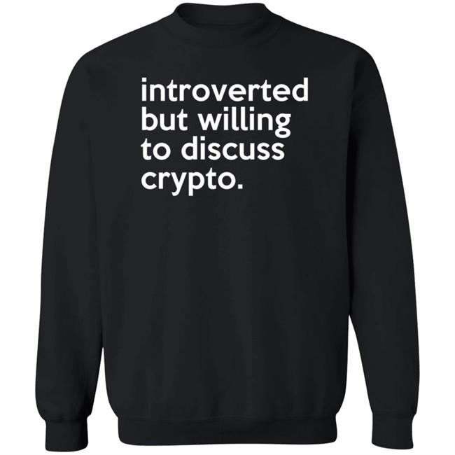 Introverted But Willing To Discuss Crypto Shirt Bloomin Introverted But Willing To Discuss Crypto Shirt Bloomin