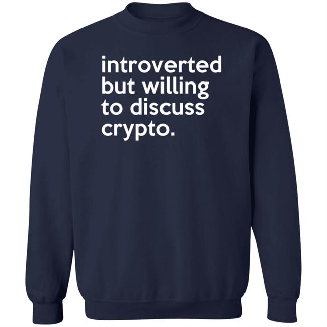 Introverted But Willing To Discuss Crypto Shirt Bloomin Introverted But Willing To Discuss Crypto Shirt Bloomin
