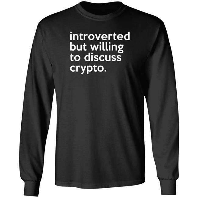 Introverted But Willing To Discuss Crypto Shirt Bloomin Introverted But Willing To Discuss Crypto Shirt Bloomin