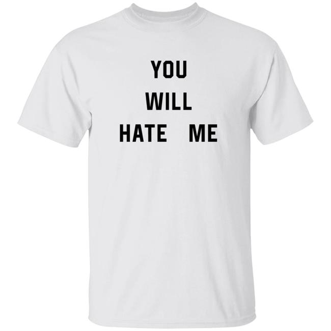 You Will Hate Me T Shirt Critical Nostalgia
