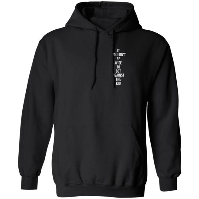 For The Jawns Store It Wouldn’T Be Wise To Bet Against The Kid Hoodie Sneaker Phetish