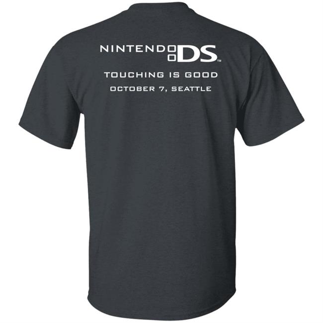 I Touched It Nintendo DS Touching Is Good October 7, Seattle Shirt