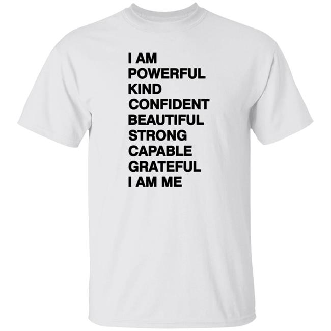 I Am Powerful Kind Confident Beautiful Strong Capable Grateful I Am Me Shirt Kate Ritchie Shirts