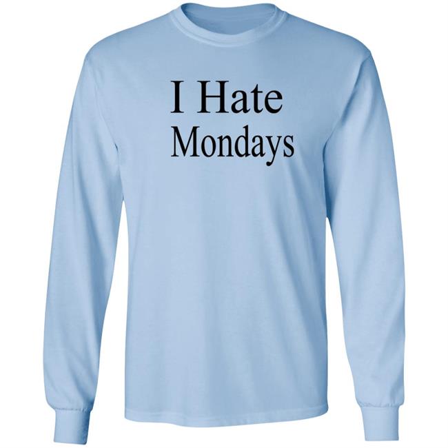 I Hate Mondays T Shirt I Hate Mondays T Shirt