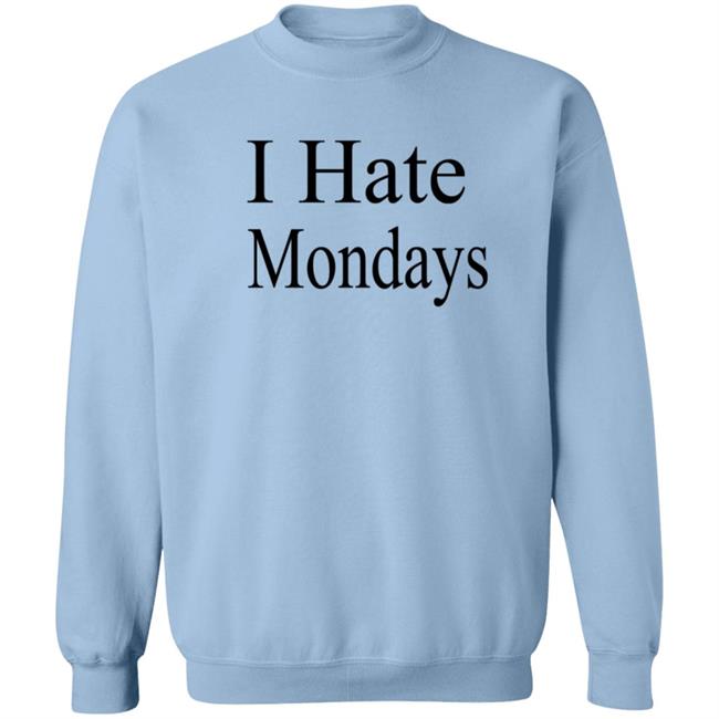 I Hate Mondays T Shirt I Hate Mondays T Shirt