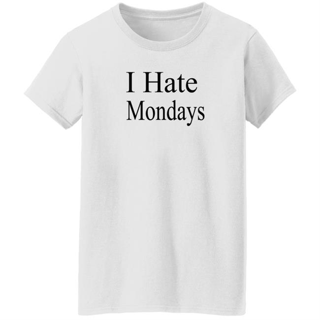I Hate Mondays T Shirt I Hate Mondays T Shirt