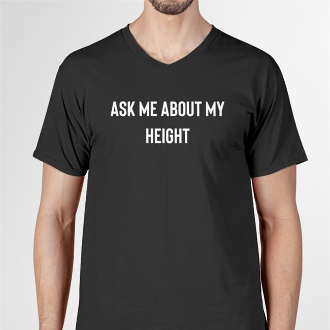 Ask Me About My Height Shirt Black