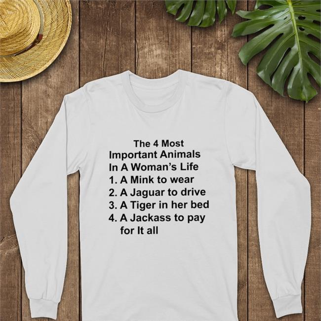 The 4 Most Important Animals In A Woman's Life T Shirt