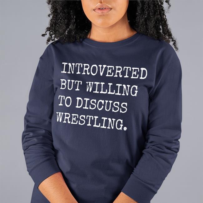 Introverted But Willing To Discuss Wrestling Shirt Funny
