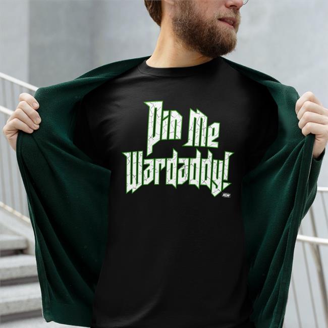 All Elite Wrestling Merch John Silver Wardlow Pin Me Wardaddy Shirt