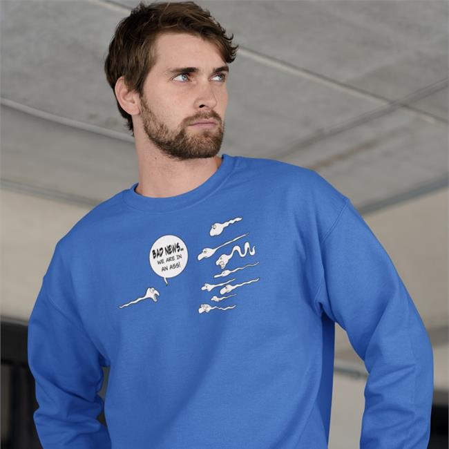 Shirts That Go Hard Bad News We Are In An Ass Long Sleeved T Shirt