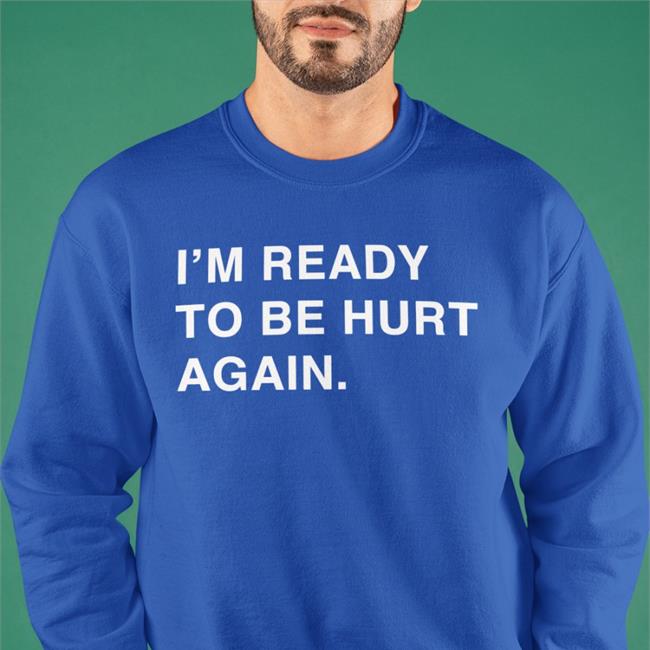 Obvious Shirts Merch I'm Ready To Be Hurt Again Hoodie Cody Delmendo