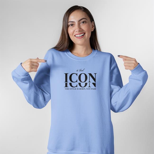 It Girl Icon The Style Is Born Not Paid Sweatshirt