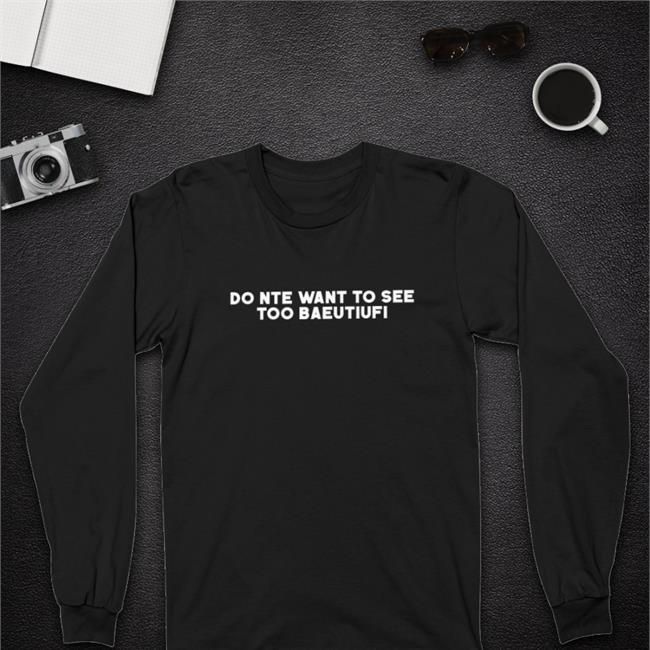 Do Nte Want To See Too Baeutiufi Shirt Poorly Translated Shirts Translatedtees
