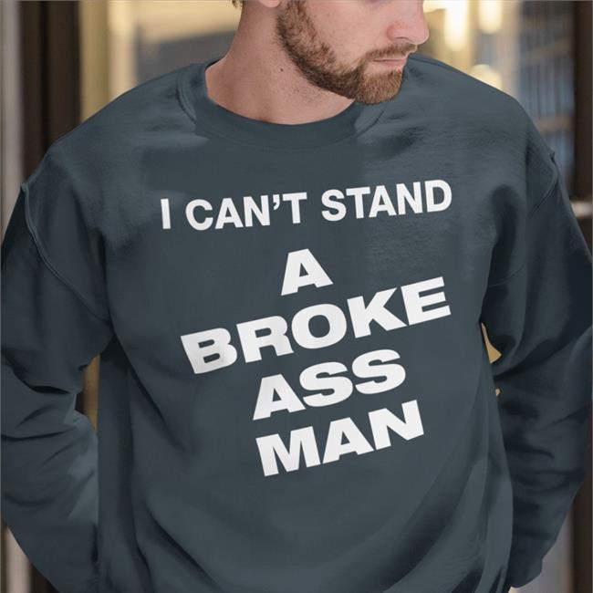 I Can't Stand A Broke Ass Man T Shirts Ryan Scott Graham