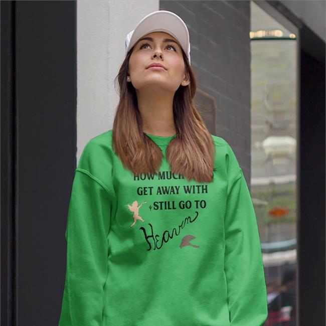 How Much Can I Get Away With And Still Go To Heaven Tee Shirtsthtgohard