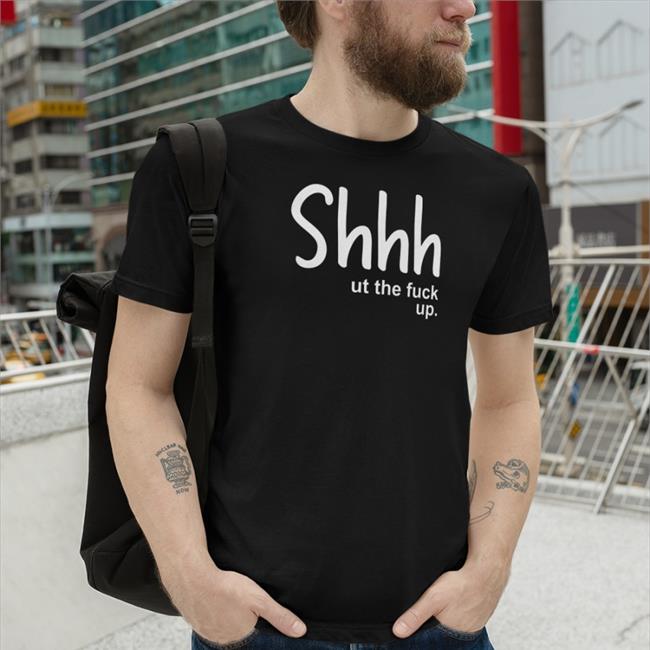 Shhhut The Fuck Up Shirts Weird Thrift Store Shirts