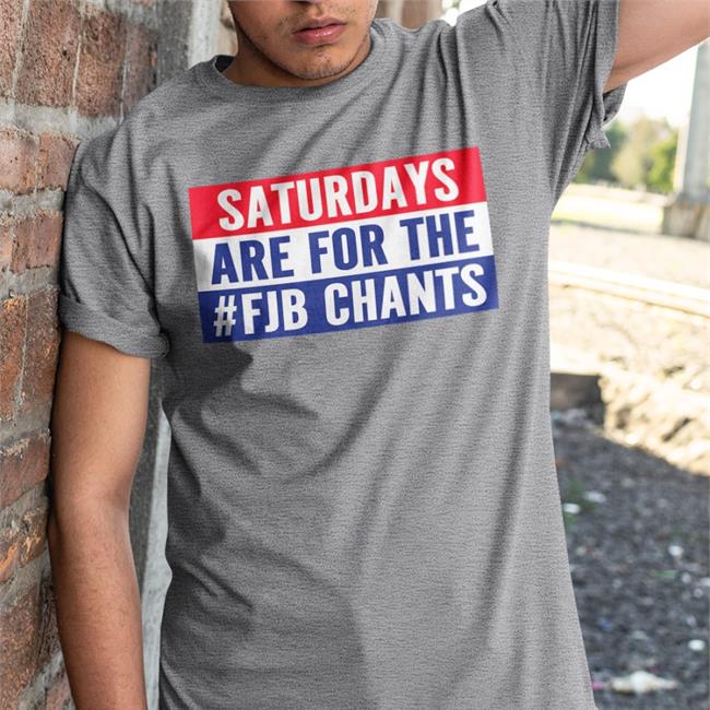 Papitrumpo Saturdays Are For The #Fjb Chants T Shirt