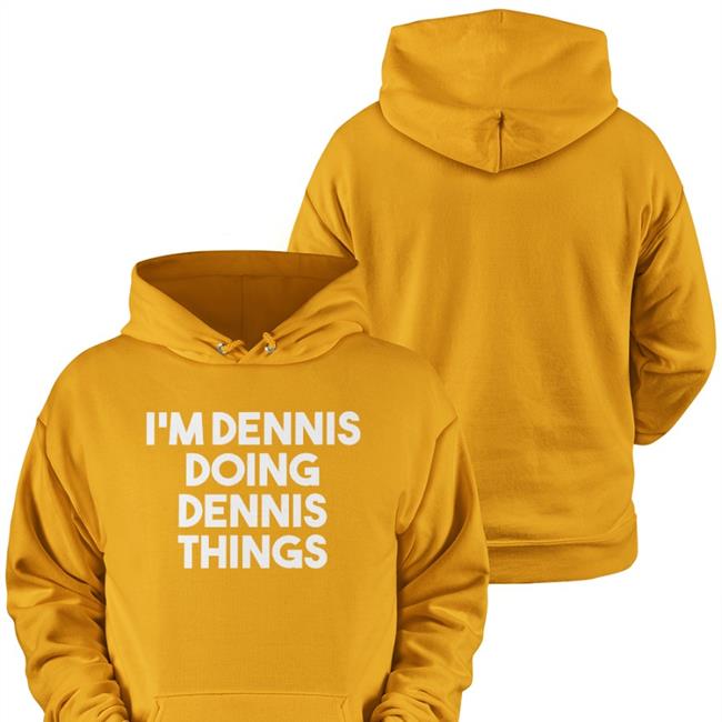 I'm Dennis Doing Dennis Things Shirts