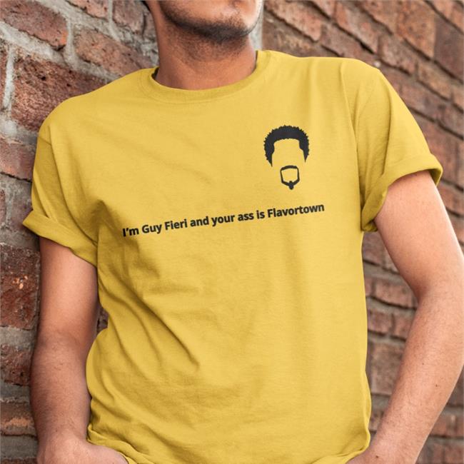 Im Guy Fieri And Your Ass Is Flavortow Shirts